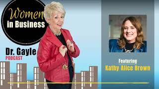 Kathy Alice Brown - Women In Business Podcast - Episode 218