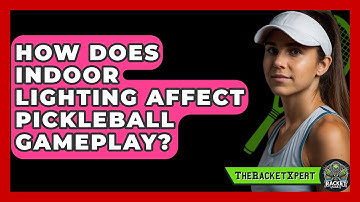 How Does Indoor Lighting Affect Pickleball Gameplay? | The Racket Xpert News
