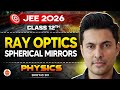 Class 12 | JEE 2026 | Physics | Ray Optics: Spherical Mirrors | Shreyas Sir