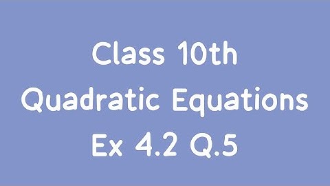 Ex 4.2 Q.5 | Class 10th | Chapter 4 | Quadratic Equations Solution | NCERT