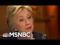 Hillary Clinton: Donald Trump In Over His Head | Rachel Maddow | MSNBC