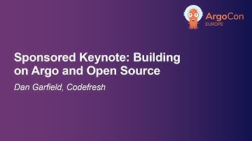 Sponsored Keynote: Building on Argo and Open Source - Dan Garfield, Codefresh