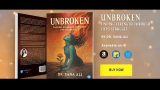 Bluerose Publishers presents : Unbroken:Finding strength through life‘s struggle by Dr. Sana Ali