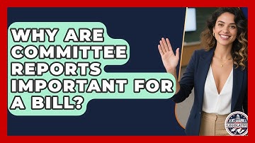 Why Are Committee Reports Important For A Bill? - Inside the Legislative Branch