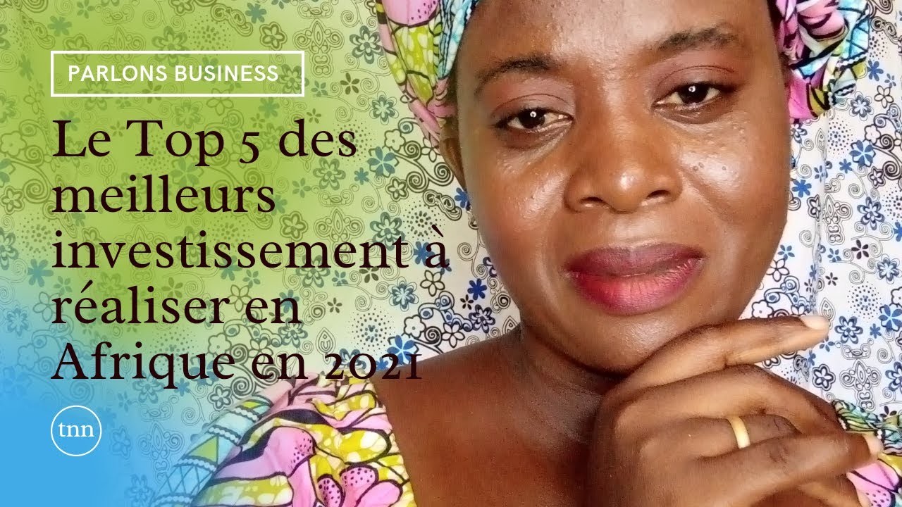 Top 5 des Meilleurs Investissements à Réaliser en Afrique en 2021