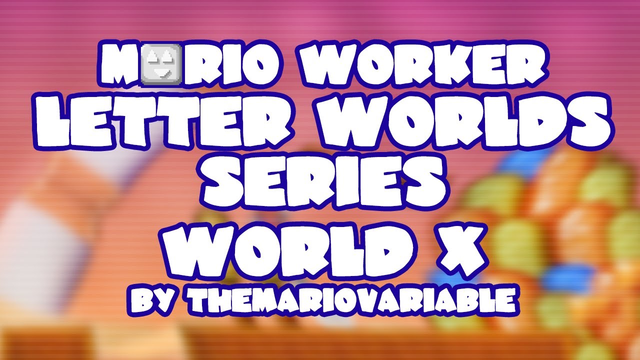 Mario Worker Letter Worlds Series v1.0 • World X • Captions