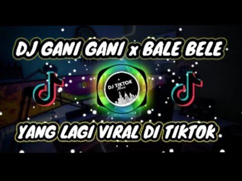 DJ GANI GANI x BALE BALE ( MASHUP ) TERBARU VITAL TIKTOK 2021