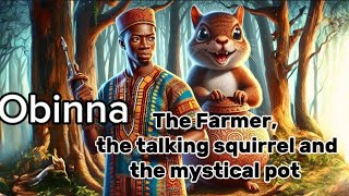 Obinna the farmer, the talking squirrel and the mystical pot.#africanfolklore  #tales #folklore