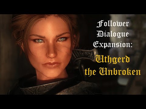 Follower Dialogue Expansion: Uthgerd the Unbroken - From Broken to Unbroken