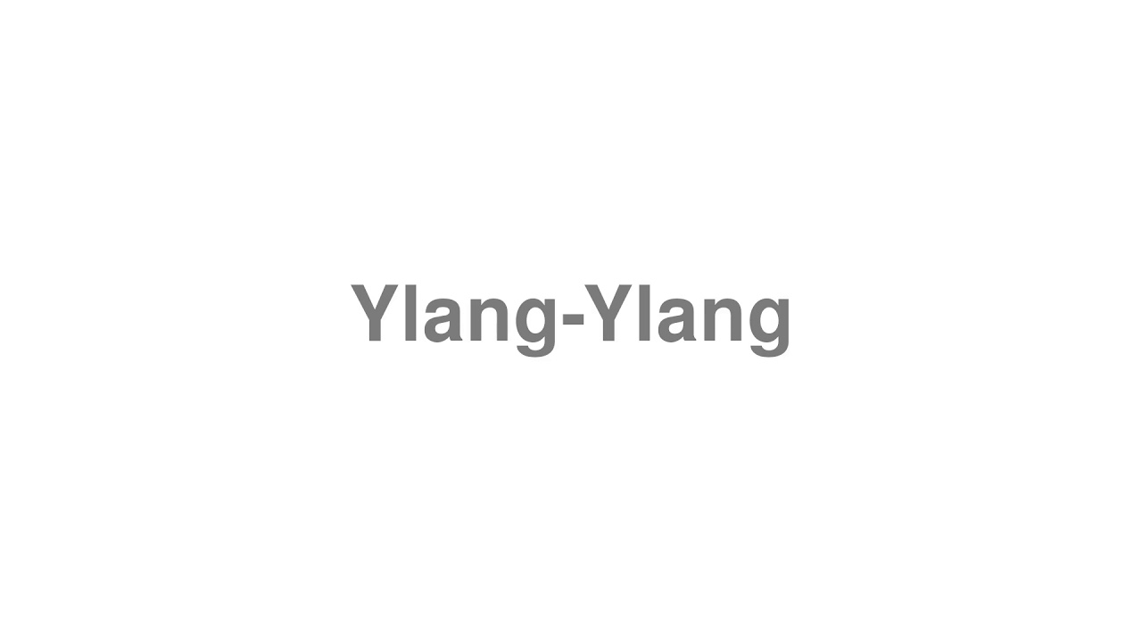 How to Pronounce "Ylang-Ylang"