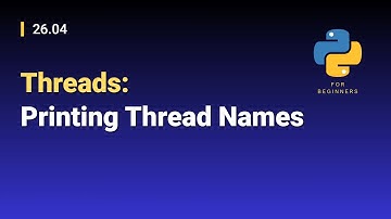 [Python for Beginners]: 26.04. Threads: Printing Thread Names