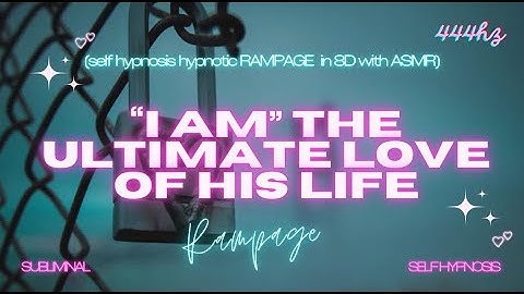 I Am the ULTIMATE Love of His Life (Self Hypnosis Hypnotic RAMPAGE in 8D with ASMR)