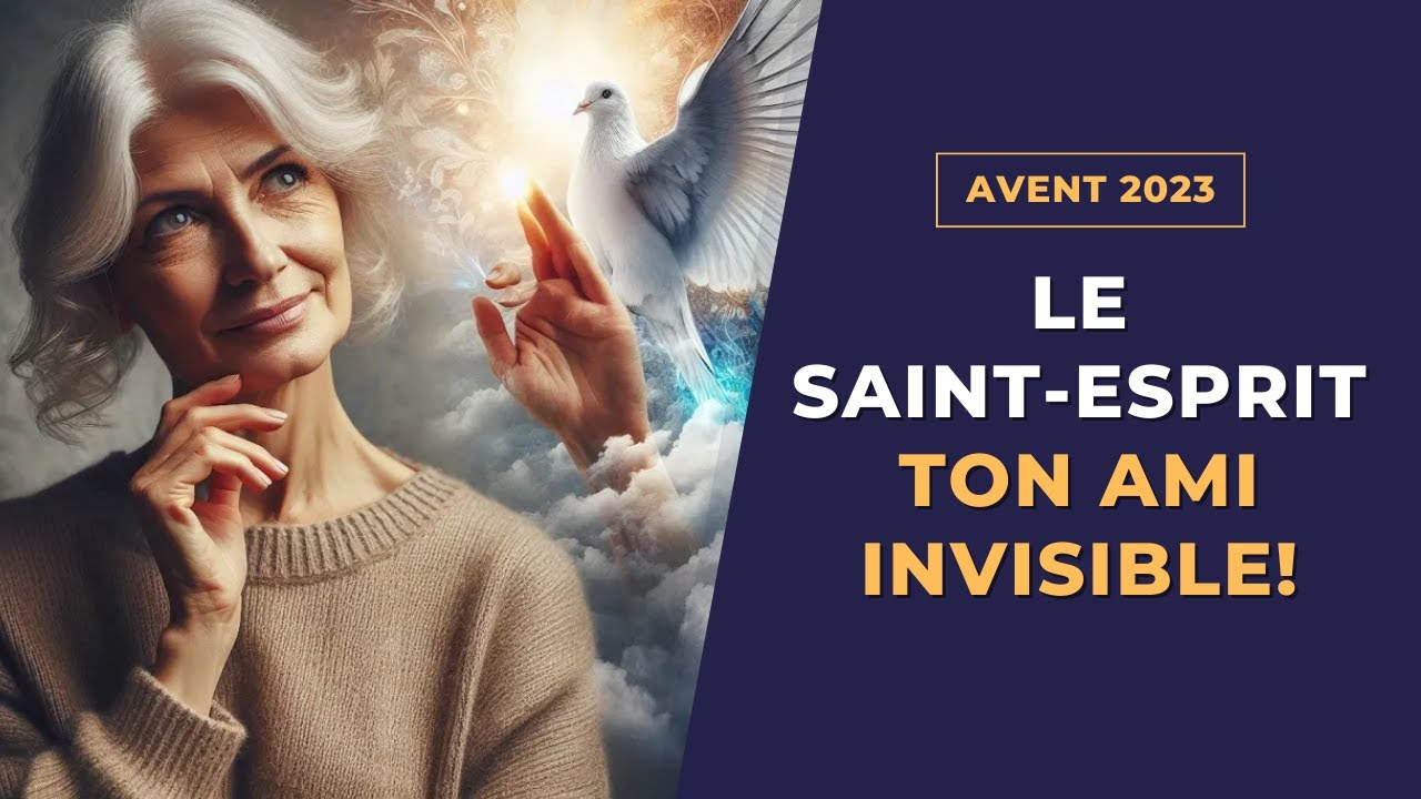 Le SaintEsprit ton AMI invisible! (Avent 2023) YouTube