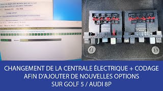 CHANGEMENT DE LA CENTRALE ELECTRIQUE + CODAGE AFIN D'ACTIVER DE NOUVELLES OPTIONS SUR GOLF 5/AUDI 8P