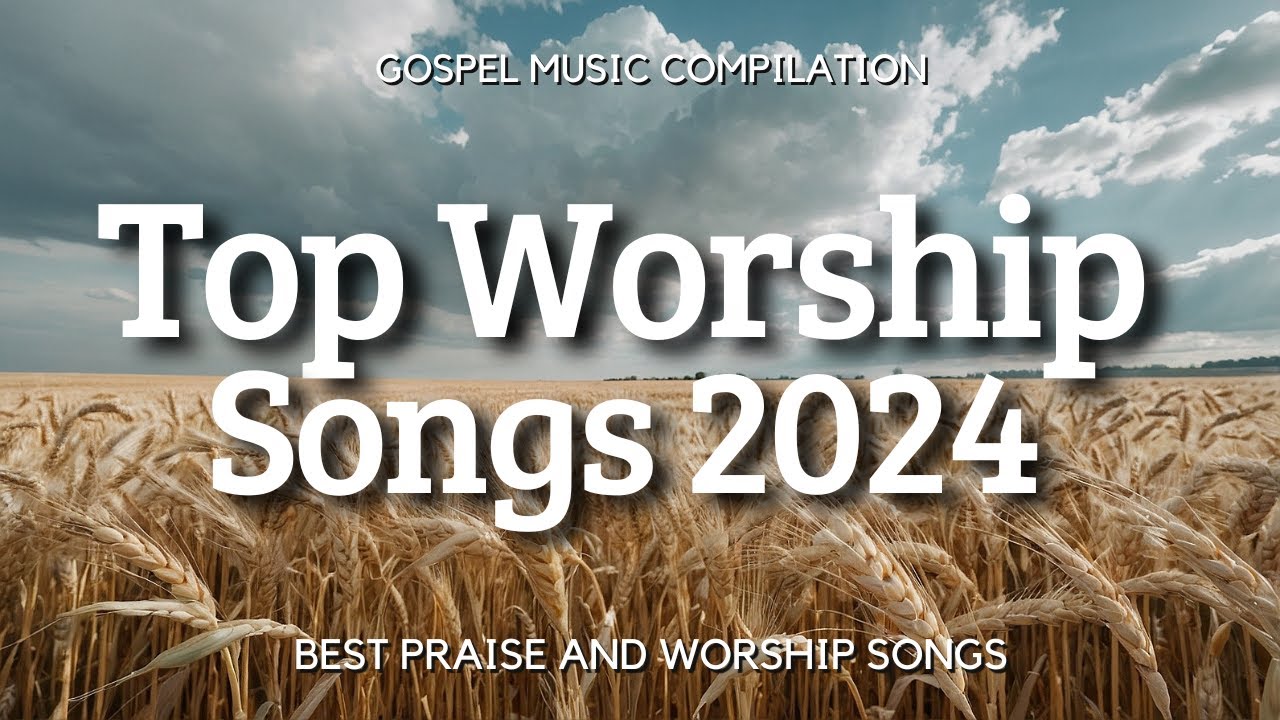 Top Worship Songs 2024 🎵 New Worship Songs - Top Christian Gospel Playlist | Praise & Worship