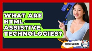 What Are HTML Assistive Technologies? - Simple HTML Studio