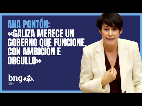 Ana Pont&oacute;n: &laquo;Galiza merece un goberno que funcione, con ambici&oacute;n e orgullo&raquo;