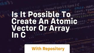 is it possible to create an atomic vector or array in c