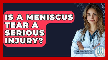 Is A Meniscus Tear A Serious Injury? - Orthopedic Support Network
