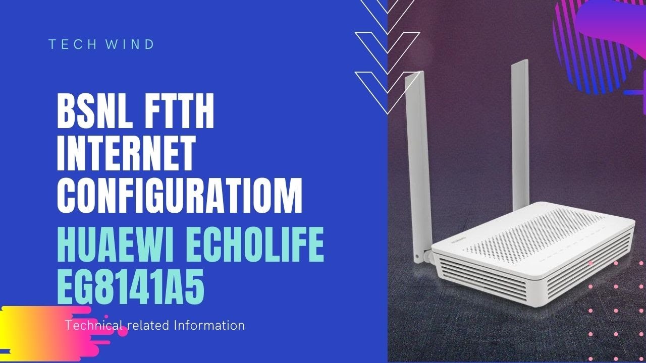 HUAWEI Echolife EG8141A5 configuration for BSNL FTTH internet