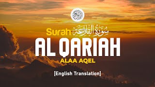 Surah Al Qariah - Alaa Aqel [ 101 ] I Beautiful Quran Recitation I English Translation