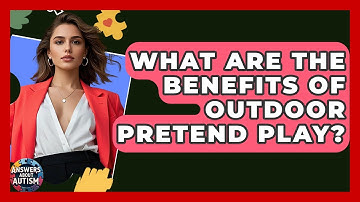 What Are The Benefits Of Outdoor Pretend Play? - Answers About Autism