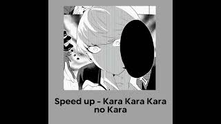 Speed up - Kara Kara Kara no Kara