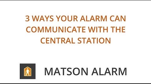 3 Ways Your Alarm Can Communicate With the Central Station