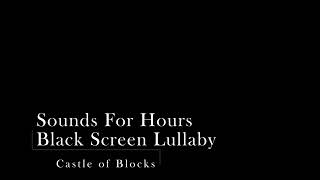 BLACK SCREEN Lullaby Castle of Blocks