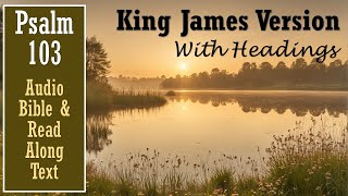 Psalm 103 | KJV AUDIO BIBLE (With Text & Images) Psalm 103 | KJV AUDIO BIBLE (With Text & Images)