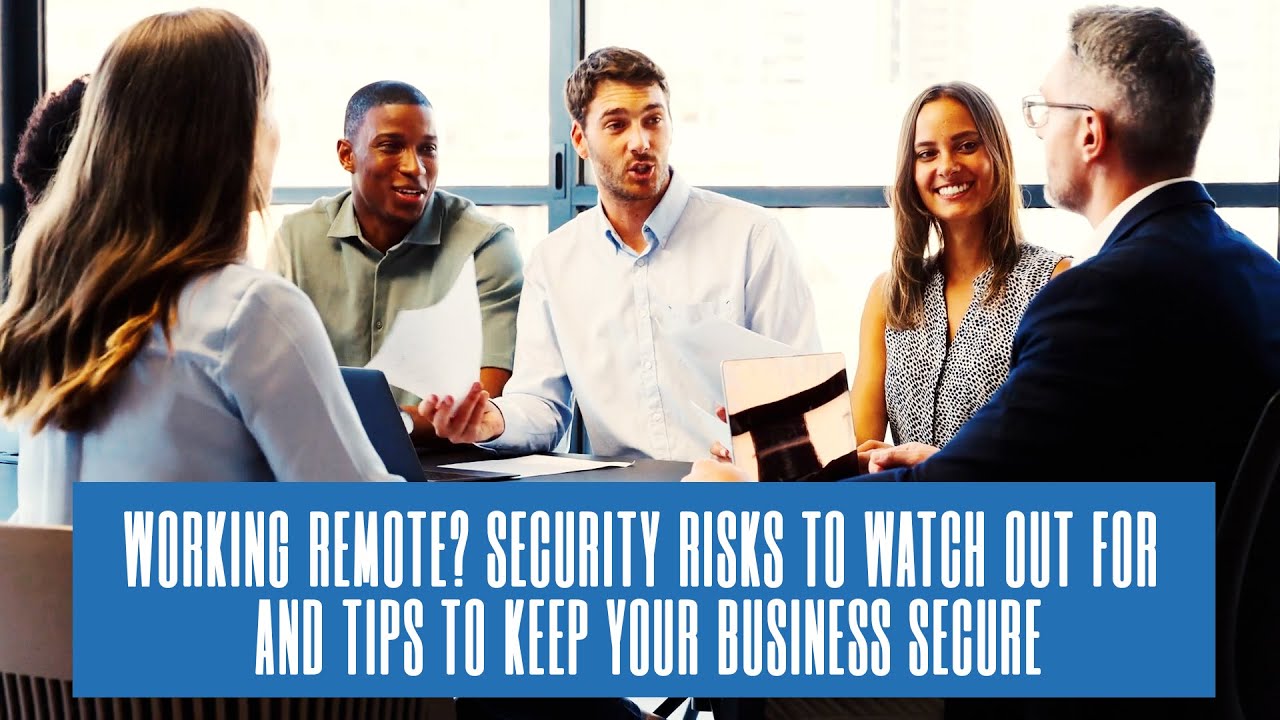 Total IT Security Risks When Working Remote and Tips to keep Your ...