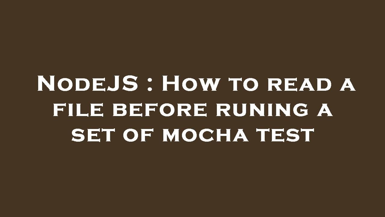 NodeJS : How to read a file before runing a set of mocha test - YouTube