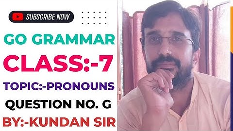 GO GRAMMAR CLASS 7TH CHAPTER -PRONOUNS Q. NO. G BY:-KUNDAN SIR #kundansirenglishworld