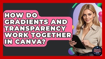How Do Gradients And Transparency Work Together In Canva? - Graphic Design Nerd
