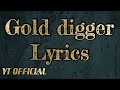 #Gold #digger #lyrics  GOLD DIGGER LYRICS|Official YT lyrics|Latest Songs 2019 |