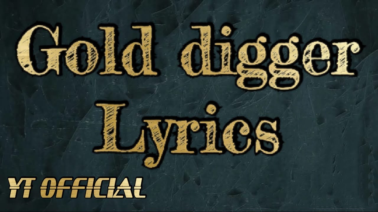 GOLD DIGGER LYRICSOfficial YT lyricsLatest Songs 2019 YouTube GOLD DIGGER LYRICSOfficial YT lyricsLatest Songs 2019 YouTube