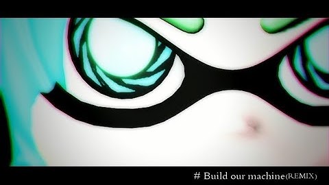 【MMD】３号？でBuild Our Machine(REMIX)【Splatoon】
