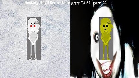 Destiny Lloyd Error (Jake Error 74.5) [Part 22]