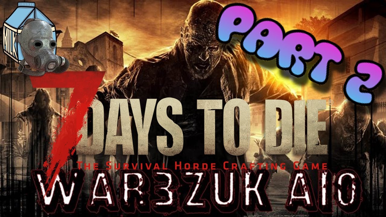 7 days to die Part 2 Electric Boogaloo YouTube