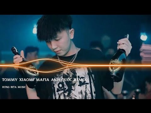 Video TOMMY XIAOMI MAFIA ANH QUỐC REMIX | BỐC BÁT HỌ × TRƠN... - youtube