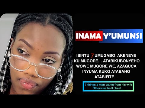 INAMA Y'UMUNSI:IBINTU 7 UMUGABO AKENEYE K'UMUGORE WE, ATABIBONYE AGUCA INYUMA KUKO ATABAHO ATABIFITE