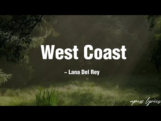 Lana Del Rey ~ West Coast (lyrics) class=