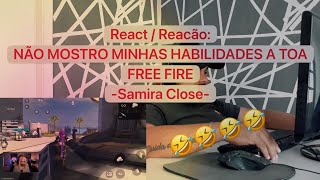 REACT / REACÃO: NÃO MOSTRO MINHAS HABILIDADES A TOA! | Free Fire - Samira Close