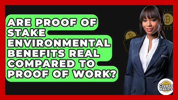 Are Proof Of Stake Environmental Benefits Real Compared To Proof Of Work? - CryptoBasics360.com