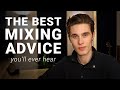 The Best Mixing Advice I Can Give