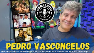 GeralPod #81-Pedro Vasconcelos, ator e diretor da Globo por mais de 30 anos conta porque saiu da TV
