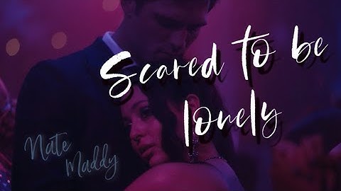 Maddy & Nate - Scared to Be Lonely (Euphoria)