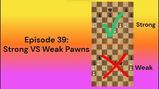 Strong VS Weak Pawns - Episode 39 - Chess Guide Beginner To Intermediate