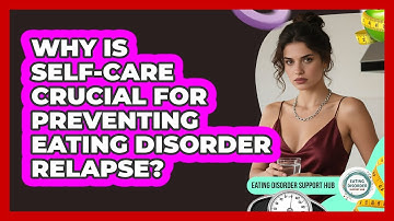Why Is Self-care Crucial For Preventing Eating Disorder Relapse? - Eating Disorder Support Hub