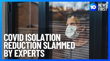 COVID-19 Isolation Reduction Slammed By Health Experts | 10 News First